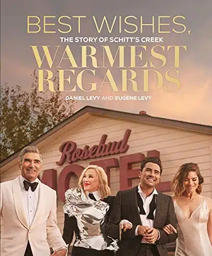 Best Wishes, Warmest Regards The Story of Schitt's Creek