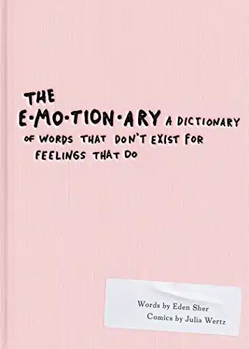 The Emotionary A Dictionary of Words That Don't Exist for Feelings That Do