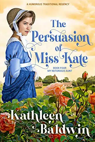 The Persuasion of Miss Kate A Humorous Traditional Regency Romance (My Notorious Aunt series Book )