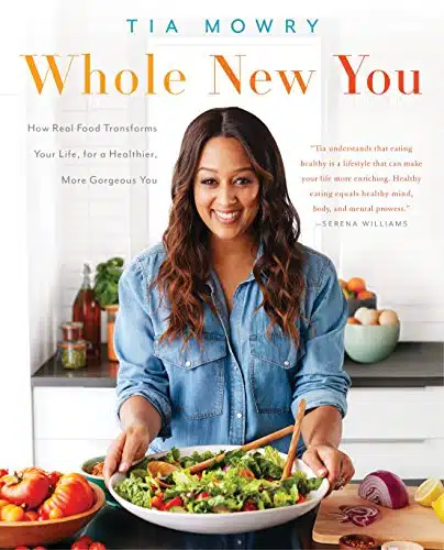 Whole New You How Real Food Transforms Your Life, for a Healthier, More Gorgeous You A Cookbook