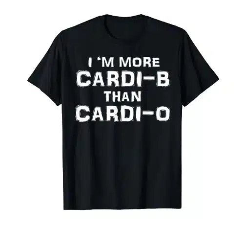 I'm More Cardi B Than Cardi O Funny Gymer Tshirt