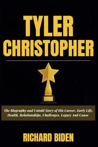 TYLER CHRISTOPHER The Biography and Untold Story of His Career, Early Life, Health, Relationships, Challenges, Legacy And Cause (Biographies of the Stars)