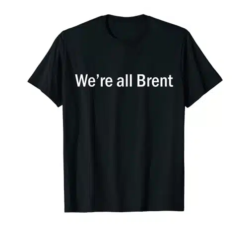 We're All Brent T Shirt