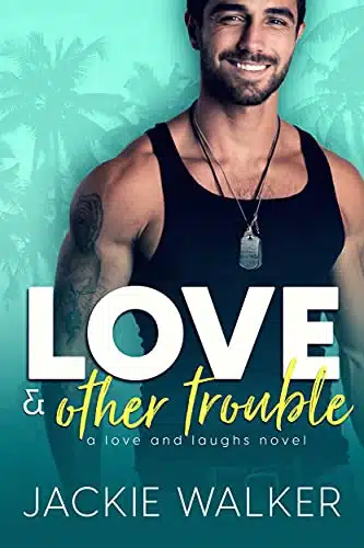 Love & Other Trouble A Single Dad Rom Com (Love and Laughs Book )