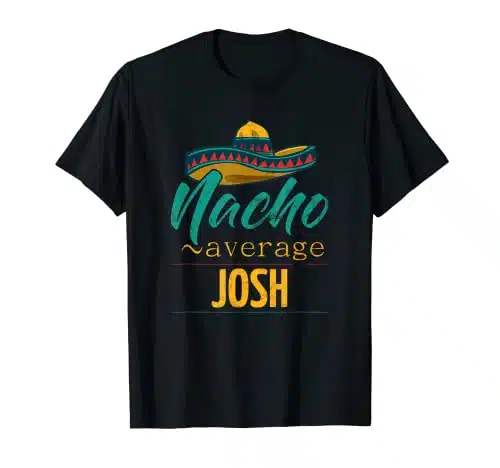 Nacho Average Josh Gift Funny Cinco De Mayo Sombrero T Shirt