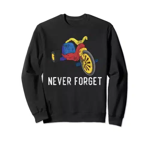 Never Forget Retro Vintage Cool s s Funny big wheel toy Sweatshirt