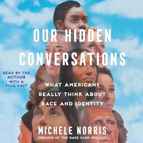 Our Hidden Conversations What Americans Really Think About Race and Identity