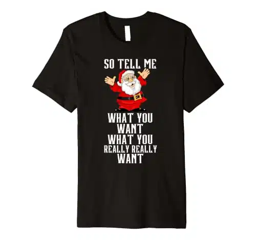 Santa Tell Me What You Want Funny Christmas Song Lyrics Premium T Shirt