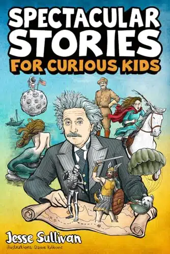 Spectacular Stories for Curious Kids A Fascinating Collection of True Tales to Inspire & Amaze Young Readers