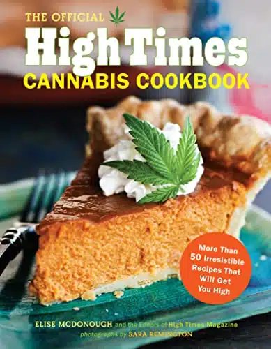 The Official High Times Cannabis Cookbook More Than Irresistible Recipes That Will Get You High