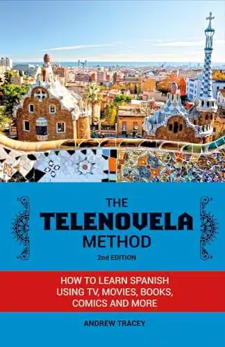 The Telenovela Method, nd Edition How to Learn Spanish Using TV, Movies, Books, Comics, And More ()