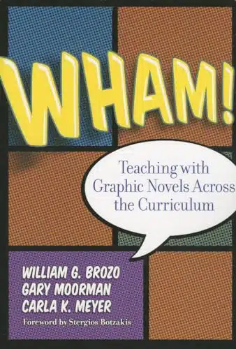 Wham! Teaching with Graphic Novels Across the Curriculum (Language and Literacy Series)