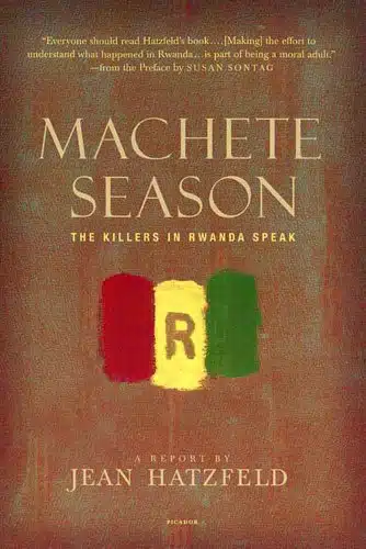 Machete Season The Killers in Rwanda Speak