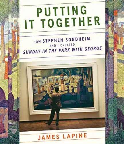 Putting It Together How Stephen Sondheim and I Created Sunday in the Park with George