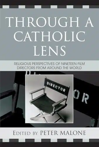 Through a Catholic Lens Religious Perspectives of Film Directors from Around the World (Communication, Culture, and Religion)