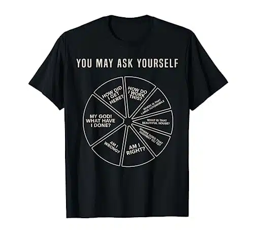 's Music Retro Lyrics Pie Chart You May Ask Yourself T Shirt